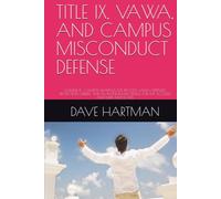 TITLE IX, VAWA, AND CAMPUS MISCONDUCT DEFENSE: VOLUME 11 - CAMPUS HEARINGS, DUE PROCESS, VAWA OFFENSES, PROTECTION ORDERS, AND FILL-IN-THE-BLANK FILINGS FOR THE ACCUSED AND THEIR ADVOCATES