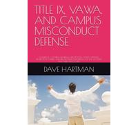 TITLE IX, VAWA, AND CAMPUS MISCONDUCT DEFENSE: VOLUME 11 - CAMPUS HEARINGS, DUE PROCESS, VAWA OFFENSES, PROTECTION ORDERS, AND FILL-IN-THE-BLANK FILINGS FOR THE ACCUSED AND THEIR ADVOCATES