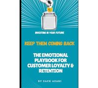 Title Keep Them Coming Back: The Emotional Playbook for Customer Loyalty & Retention