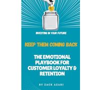 Title Keep Them Coming Back: The Emotional Playbook for Customer Loyalty & Retention