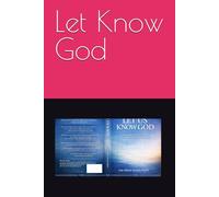 Title: Let Us Know God :: Understanding His Nature, Truth, and the Order That Sustains Life