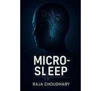 Title: Micro-Sleep: The Silent Hazard in Transportation and Industry: How Invisible Seconds of Sleep Trigger Catastrophic Failures - A Global ... Fatigue, Safety, and the Future of Vigilance