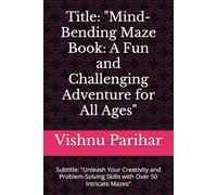 Title: "Mind-Bending Maze Book: A Fun and Challenging Adventure for All Ages": Subtitle: "Unleash Your Creativity and Problem-Solving Skills with Over 50 Intricate Mazes"