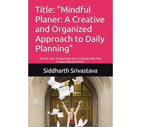 Title: "Mindful Planer: A Creative and Organized Approach to Daily Planning": Unlock Your Productivity and Creativity with This Unique Planner Book"