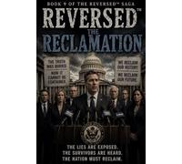Title REVERSED™ BOOK 9 THE RECLAMATION: The Truth Was Buried. Now It Cannot Be Contained.