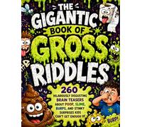 Title:The Gigantic Book of Gross Riddles: Subtitle:260 Hilariously Disgusting Brain Teasers About Poop, Slime, Burps, and Stinky Surprises Kids Can’t Get Enough Of