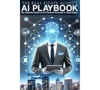 Title: The Real Estate Agent’s AI Playbook: The Ultimate Guide to AI-Powered Success in Real Estate
