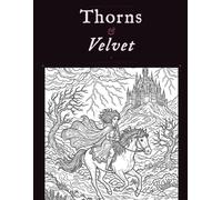 Title: Thorns & Velvet: A Dark Romance Coloring Book