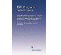Title V regional commissions: Hearing before the Subcommittee on Economic Development of the Committee on Public Works, United States Senate, ... first session, on S. 1189 ... June 4, 1975