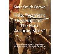 Title: "Warrior's Redemption: The Marc Anthony Story": "From Homelessness to Hope: Marc Anthony Smith's Journey of Resilience"