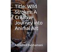 Title: Wild Strokes: A Creative Journey into Animal Art