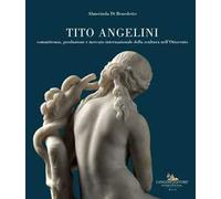 Tito Angelini. Committenza, produzione e mercato internazionale della scultura nell'Ottocento. Ediz. a colori