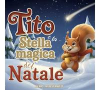 Tito e la Stella magica del Natale: libro illustrato di Natale per bambini sul valore della generosità, con giochi e attività | A COLORI