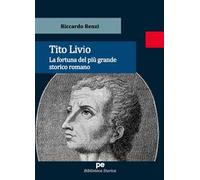 Tito Livio. La fortuna del più grande storico romano