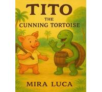 Tito The Cunning Tortoise: An Animal Story (fable) for ages 4 to 8