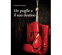 Titolo: Un pugile e il suo destino Autore: Giuseppe Gumina Data di uscita:2012 P
