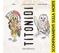 Titonidi. Sconfinamenti sulla morte. Ediz. illustrata