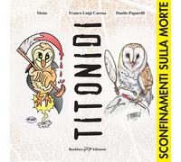 Titonidi. Sconfinamenti sulla morte. Ediz. illustrata - [Buckfast Edizioni]