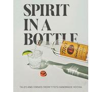 Spirit in a Bottle: Tales and Drinks from Tito's Handmade Vodka