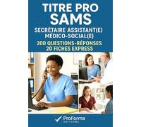 Titre pro Secrétaire Assistant(e) Médico-social(e) SAMS: 200 questions réponses 20 fiches express pour réviser et réussir le Titre professionnel Secrétaire Assistant(e) Médico-social(e)