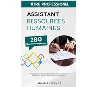 Titre Professionnel Assistant Ressources Humaines : 280 questions-réponses pour vous préparer de manière optimale et obtenir la certification Assistant RH
