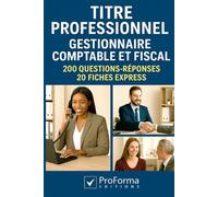 Titre Professionnel de Gestionnaire Comptable et Fiscal: 200 questions réponses 20 fiches express pour réviser et réussir le Titre professionnel GCF