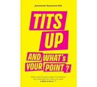 Tits Up and What's Your Point?: Exploring the psychology of confidence and reminders for when you need a kick in the a**!
