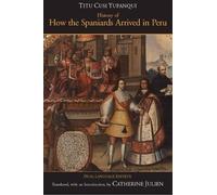 Titu Cusi Yupanqui History of How the Spaniards Arrived in Peru (Tascabile)