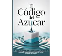 Título: El Código del Azúcar: Subtítulo: La Guía Definitiva para Revertir la Prediabetes y la Resistencia a la Insulina en 30 Días (Incluso si Odias las Dietas)