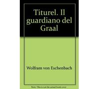 Titurel. Il guardiano del Graal
