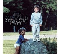Titus Andronicus - A Productive Cough