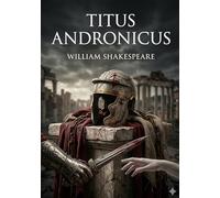 Titus andronicus: By william shakespeare
