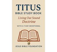 Titus Bible Study Book: Living Out Sound Doctrine With A 7 Days Devotional