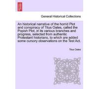Titus Oates An Historical Narrative of the Horrid Plot and Conspirac (Tascabile)