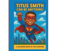 Titus Smith Can Be Anything!: A Personalized Coloring Book Celebrating Big Dreams and Bright Futures
