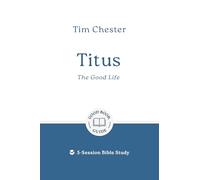 Titus: The Good Life: 5-Session Bible Study (Easy-to-use Bible-study workbook with discussion questions and Leader’s Guide included, great for small groups)
