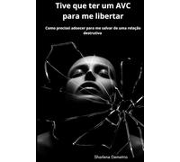 TIVE QUE TER UM AVC PARA ME LIBERTAR: Como precisei adoecer para me salvar de uma relação destrutiva