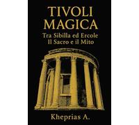 Tivoli Magica.: Tra Sibilla ed Ercole Il Sacro e il Mito
