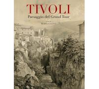 Tivoli. Paesaggio del grand tour. Contributo alla conoscenza e al recupero...