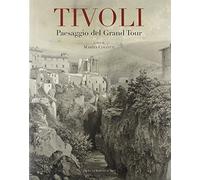Tivoli. Paesaggio del grand tour. Contributo alla conoscenza e al recupero del paesaggio tiburtino
