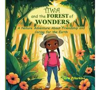 Tiwa and the Forest of Wonders: A Nature Adventure About Friendship and Caring for the Earth