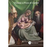 Tiziano a Pieve di Cadore. La Madonna col Bambino tra i santi Tiziano e Andrea. Storia, restauro, significato