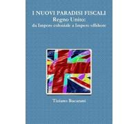 Tiziano Bacaran I NUOVI PARADISI FISCALI Regno Unito: da Impero colo (Tascabile)