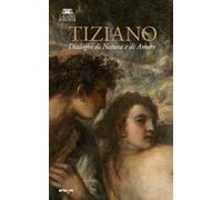 Tiziano. Dialoghi di Natura e di Amore. La Galleria Borghese incontra la Ninfa e pastore di Vienna. Ediz. illustrata