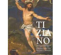 Tiziano e la pittura del Cinquecento tra Venezia e Brescia. Catalogo della mostra (Brescia, 21 marzo-1 luglio 2018). Ediz. a colori