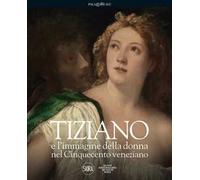 Tiziano e l'immagine della donna nel Cinquecento veneziano