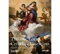 Tiziano, Lotto, Crivelli e Guercino. Capolavori della Pinacoteca di Ancona. Ediz. illustrata
