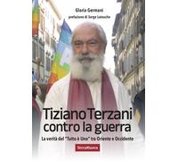 TIZIANO TERZANI CONTRO LA GUERRA - GERMANI GLORIA - TERRA NUOVA EDIZIONI