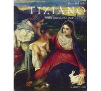Tiziano. Una passione per l'uomo. Ediz. illustrata