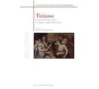 Tiziano. «Venere che benda amore» e i dipinti degli ultimi anni. Ediz. a c...